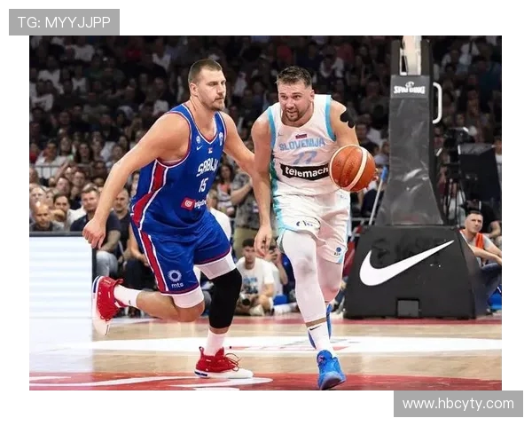 东契奇与约基奇激战国际赛斯洛文尼亚险胜塞尔维亚展现强大实力